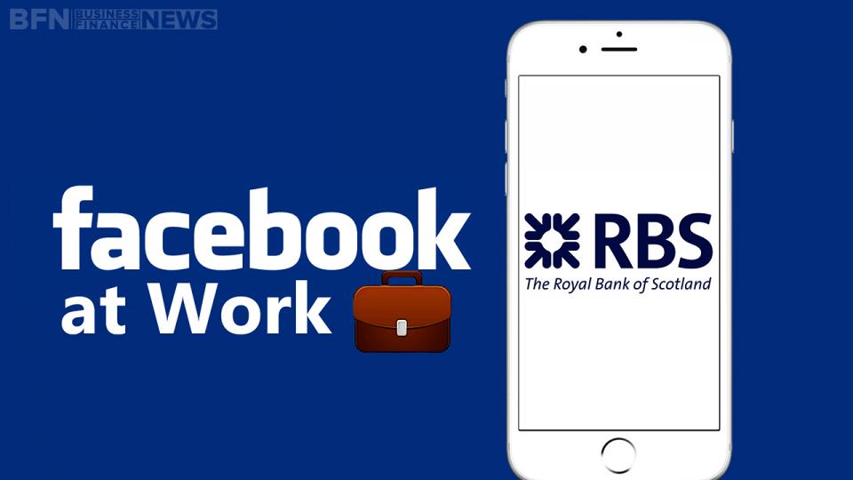 Facebook Inc Adds Royal Bank Of Scotland As First Major Client For Facebook At Work