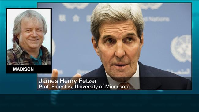 'John Kerry- typical of American foreign policy- is talking out from both sides of his mouth at the same time,” James Henry Fetzer told Press TV on Sunday