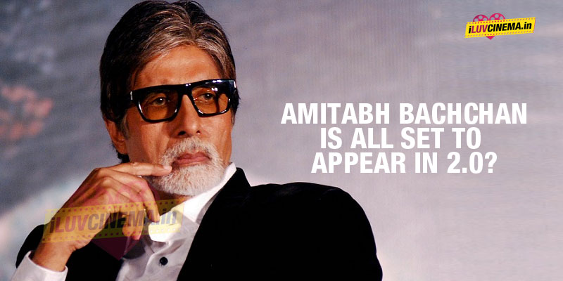 Amitabh Bachchan is all set to Appear in 2.0