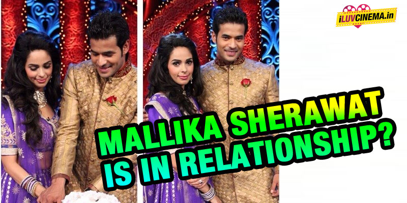 Mallika Sherawat is in Relationship