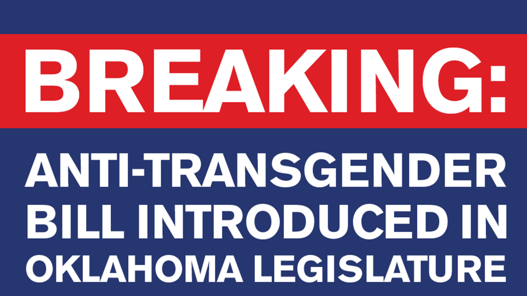 Oklahoma Lawmakers Introduce Vile Measure Attacking Transgender Youth				
									By Ianthe Metzger