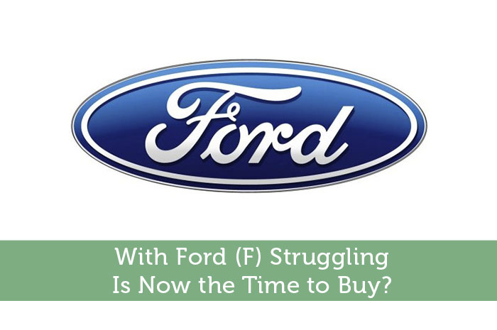 With Ford Struggling Is Now the Time to Buy