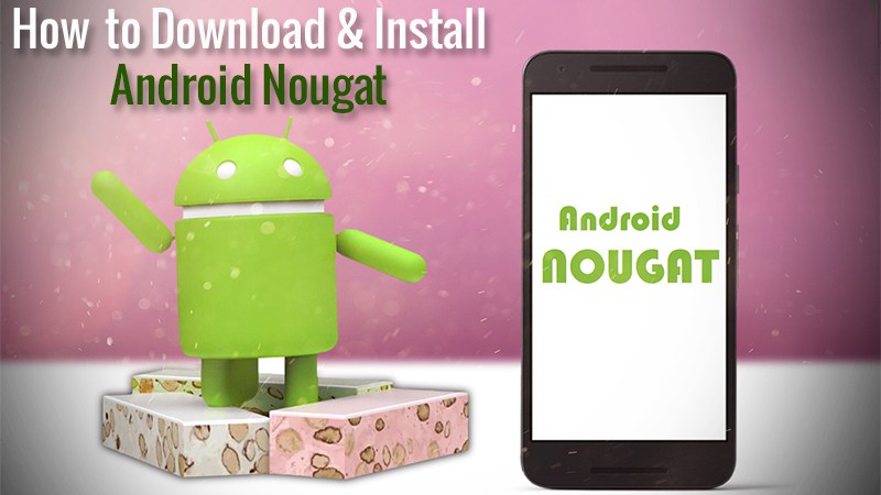 How to Download and Install Android Nougat